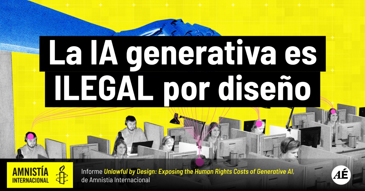 La IA generativa es ILEGAL por diseño • Informe de Amnistía Internacional – Arte es Ética